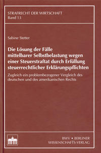 Die Lösung der Fälle mittelbarer Selbstbelastung wegen einer Steuerstraftat durch Erfüllung steuerrechtlicher Erklärungspflichten