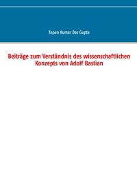 Beiträge zum Verständnis des wissenschaftlichen Konzepts von Adolf Bastian