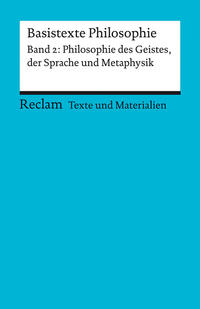 Basistexte Philosophie. Band 2: Philosophie des Geistes, der Sprache und Metaphysik. Für die Sekundarstufe II. Texte und Materialien für den Unterricht