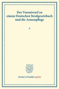 Der Vorentwurf zu einem Deutschen Strafgesetzbuch und die Armenpflege.