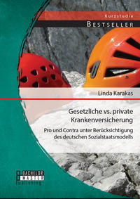 Gesetzliche vs. Private Krankenversicherung: Pro und Contra unter Berücksichtigung des deutschen Sozialstaatsmodells