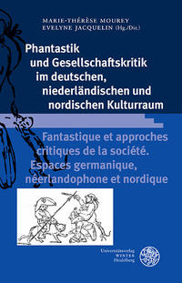 Phantastik und Gesellschaftskritik im deutschen, niederländischen und nordischen Kulturraum / Fantastique et approches critiques de la société. Espaces germanique, néerlandophone et nordique