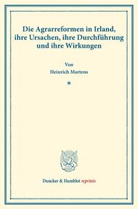 Die Agrarreformen in Irland, ihre Ursachen, ihre Durchführung und ihre Wirkungen.