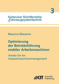 Optimierung der Betriebsführung mobiler Arbeitsmaschinen : Ansatz für ein Gesamtmaschinenmanagement