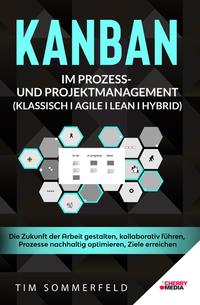 KANBAN im Prozess- und Projektmanagement (Klassisch I Agile I Lean I Hybrid)