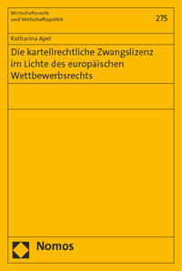 Die kartellrechtliche Zwangslizenz im Lichte des europäischen Wettbewerbsrechts