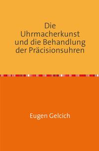 Die Uhrmacherkunst und die Behandlung der Präzisionsuhren