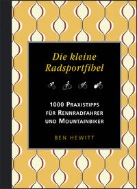 Die kleine Radsportfibel. 1000 Praxistipps für Rennradfahrer und Mountainbiker