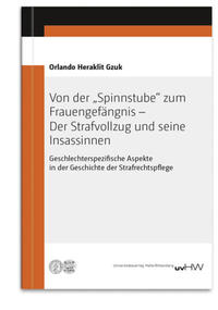 Von der „Spinnstube“ zum Frauengefängnis – Der Strafvollzug und seine Insassinnen