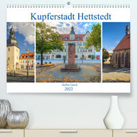 Kupferstadt Hettstedt (Premium, hochwertiger DIN A2 Wandkalender 2022, Kunstdruck in Hochglanz)