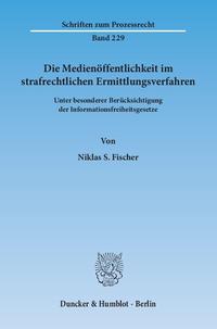 Die Medienöffentlichkeit im strafrechtlichen Ermittlungsverfahren.