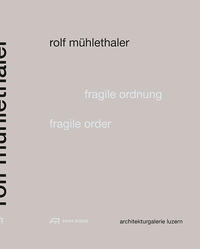 Rolf Mühlethaler – Fragile Ordnung