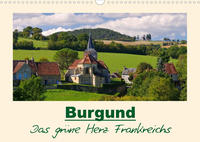 Burgund - Das grüne Herz Frankreichs (Wandkalender 2023 DIN A3 quer)