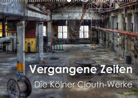 Vergangene Zeiten – Die Kölner Clouth-Werke (Wandkalender 2022 DIN A2 quer)