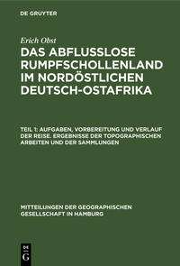 Erich Obst: Das abflußlose Rumpfschollenland im nordöstlichen Deutsch-Ostafrika / Aufgaben, Vorbereitung und Verlauf der Reise. Ergebnisse der topographischen Arbeiten und der Sammlungen