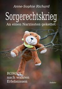 Sorgerechtskrieg - An einen Narzissten gekettet – Roman nach wahren Erlebnissen