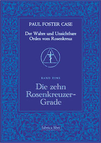 Der Wahre und Unsichtbare Orden vom Rosenkreuz / Die zehn Rosenkreuzer-Grade