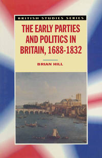 The Early Parties and Politics in Britain, 1688-1832