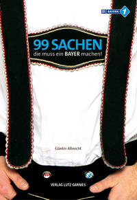 99 Sachen, die muss ein Bayer machen!