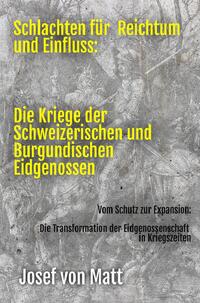 Schlachten für Reichtum und Einfluss: Die Kriege der Schweizerischen und Burgundischen Eidgenossen