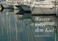 Wasser unter dem Kiel - Schiffe und Boote weltweit (Tischkalender 2022 DIN A5 quer)