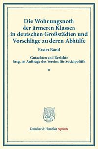 Die Wohnungsnoth der ärmeren Klassen in deutschen Großstädten und Vorschläge zu deren Abhülfe.