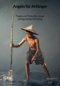 Angeln für Anfänger - Tipps und Tricks für einen erfolgreichen Einstieg