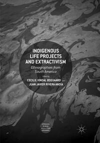 Indigenous Life Projects and Extractivism