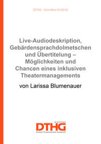 Live-Audiodeskription, Gebärdensprachdolmetschen und Übertitelung – Möglichkeiten und Chancen eines inklusiven Theatermanagements (Print)