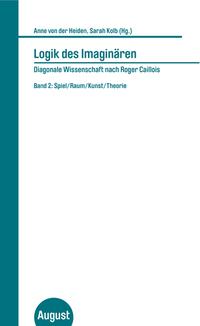 Logik des Imaginären - Diagonale Wissenschaft nach Roger Caillois