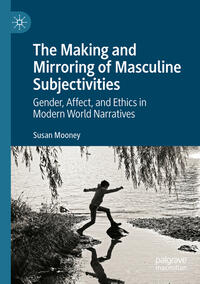 The Making and Mirroring of Masculine Subjectivities