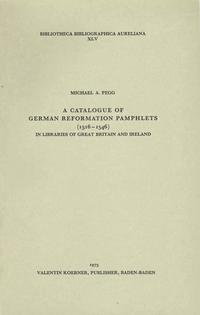 A Catalogue of German Reformations Pamphlets (1516-1546) in Libraries of Great Britain and Ireland