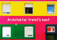 Architektur treibt's bunt (Tischkalender 2023 DIN A5 quer)