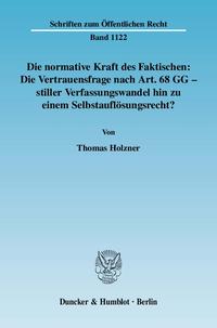 Die normative Kraft des Faktischen: Die Vertrauensfrage nach Art. 68 GG - stiller Verfassungswandel hin zu einem Selbstauflösungsrecht?