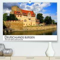 Deutschlands Burgen - Von der Burg zum Schloss (Premium, hochwertiger DIN A2 Wandkalender 2023, Kunstdruck in Hochglanz)