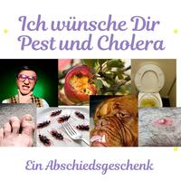 Ich wünsche Dir Pest und Cholera