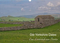 Yorkshire Dales, eine Landschaft zum Träumen (Wandkalender 2022 DIN A3 quer)