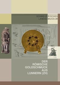 Der römische Goldschmuck aus Lunnern (ZH)