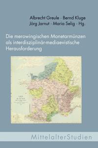 Die merowingischen Monetarmünzen als interdisziplinär-mediaevistische Herausforderung