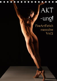 AKT-ung! FineArtFetish masculine Vol.2 (Tischkalender 2021 DIN A5 hoch)