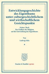 Entwicklungsgeschichte des Eigenthums unter culturgeschichtlichem und wirthschaftlichem Gesichtspunkte.