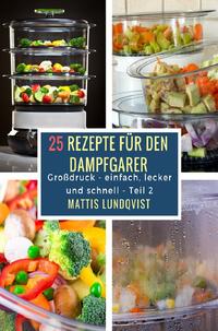 25 Rezepte für den Dampfgarer