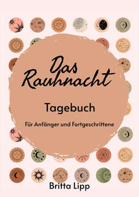 Das Rauhnacht Tagebuch - ein Spiritueller Begleiter durch die magischen Nächte.