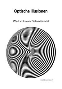 Optische Illusionen - Wie Licht unser Gehirn täuscht