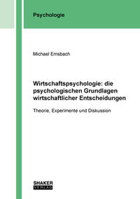 Wirtschaftspsychologie: die psychologischen Grundlagen wirtschaftlicher Entscheidungen