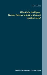 Künstliche Intelligenz Werden Roboter mit KI in Zukunft Gefühle haben?