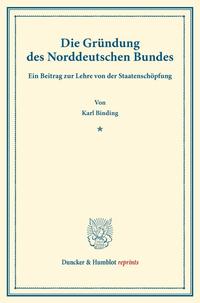 Die Gründung des Norddeutschen Bundes.