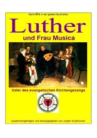 maritime gelbe Reihe bei Jürgen Ruszkowski / Luther und Frau Musica - Vater des evangelischen Kirchengesangs