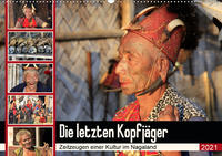 Die letzten Kopfjäger - Zeitzeugen einer Kultur im Nagaland (Wandkalender 2021 DIN A2 quer)