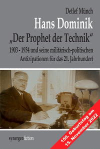 Hans Dominik „Der Prophet der Technik“ und seine militärisch-politischen Antizipationen 1903 - 1934 für das 21. Jahrhundert